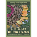 Let Nature Be Your Teacher: Integrating Nature-Based Learning in the Elementary Classroom - Paperback