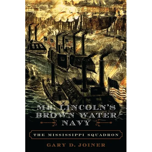 Mr. Lincoln's Brown Water Navy: The Mississippi Squadron