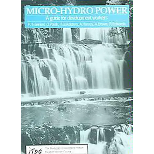 Micro-Hydro Power: A Guide for Development Workers - Paperback