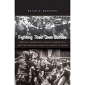 Fighting Their Own Battles: Mexican Americans, African Americans, and the Struggle for Civil Rights in Texas