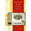 Asian/Pacific Islander American Women: A Historical Anthology
