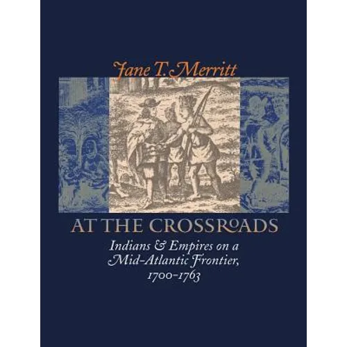 At the Crossroads: Indians and Empires on a Mid-Atlantic Frontier, 1700-1763