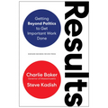 Results: Getting Beyond Politics to Get Important Work Done - Hardcover