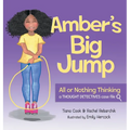 Amber's Big Jump: Overcoming All or Nothing Thinking - Hardcover