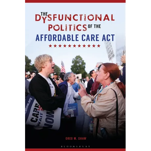 The Dysfunctional Politics of the Affordable Care Act