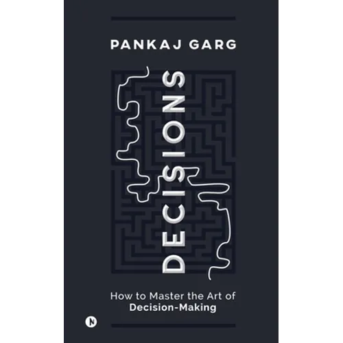 Decisions: How to Master the Art of Decision-Making - Paperback