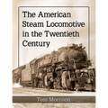 The American Steam Locomotive in the Twentieth Century