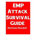 EMP Attack Survival Guide: The Ultimate Beginner's Guide On How To Prepare For and Outlast An Electromagnetic Pulse Attack That Takes Down The U.