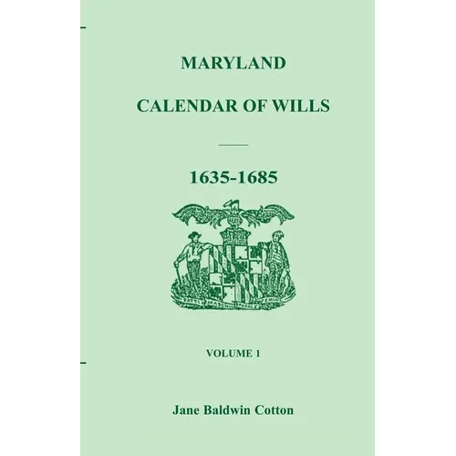 Maryland Calendar of Wills, Volume 1: 1635-1685