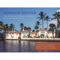 Addison Mizner: The Architect Whose Genius Defined Palm Beach - Hardcover