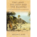 The Land, the Seed and the Blessing: A Chronological Biblical Compendium - Paperback