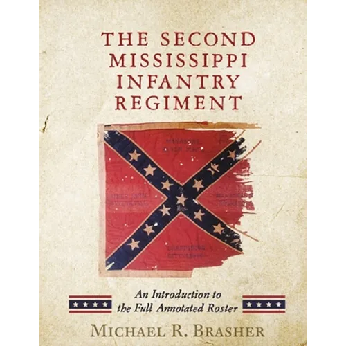 The Second Mississippi Infantry Regiment: An Introduction to the Full Annotated Roster