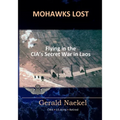 Mohawks Lost: Flying in the CIA's Secret War in Laos