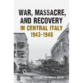 War, Massacre, and Recovery in Central Italy, 1943-1948