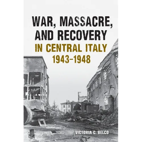 War, Massacre, and Recovery in Central Italy, 1943-1948
