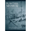 On the Upper Missouri: The Journal of Rudolph Friederich Kurz, 1851-1852