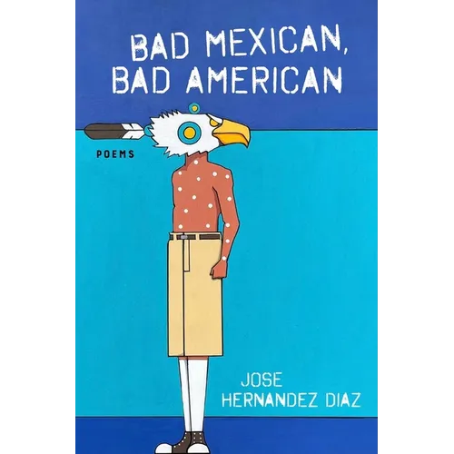 Bad Mexican, Bad American: Poems - Paperback
