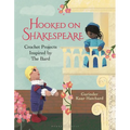 Hooked on Shakespeare: Crochet Projects Inspired by the Bard - Hardcover