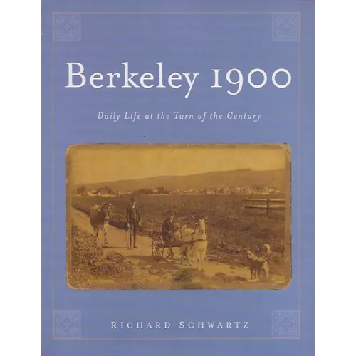 Berkeley 1900: Daily Life at the Turn of the Century