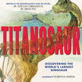 Titanosaur: Discovering the World's Largest Dinosaur - Hardcover
