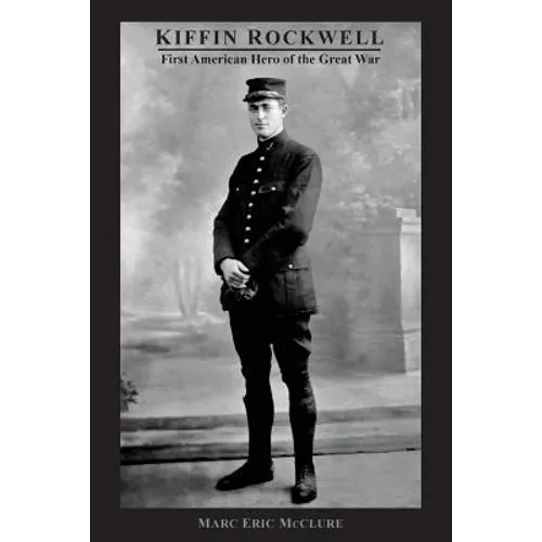 Kiffin Rockwell: First American Hero of the Great War