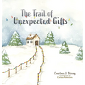 The Trail of Unexpected Gifts - Hardcover