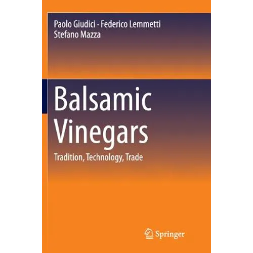 Balsamic Vinegars: Tradition, Technology, Trade - Paperback