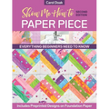 Show Me How to Paper Piece, Second Edition: Everything Beginners Need to Know; Includes Preprinted Designs on Foundation Paper - Paperback
