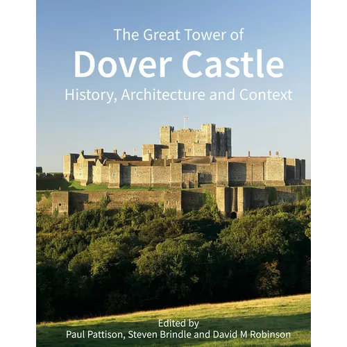 The Great Tower of Dover Castle: History, Architecture and Context - Hardcover