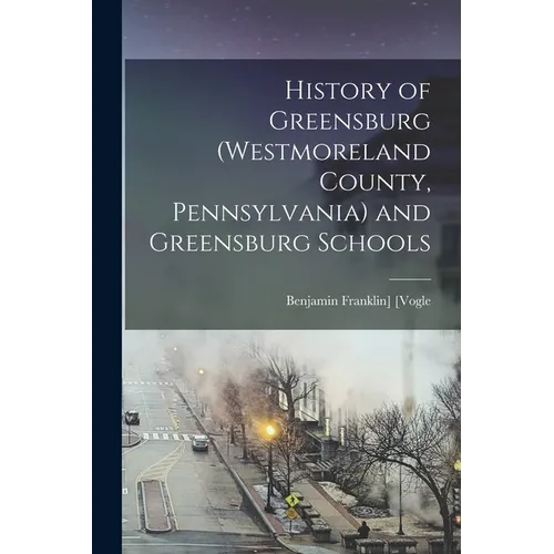 History of Greensburg (Westmoreland County, Pennsylvania) and Greensburg Schools