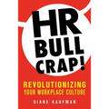 HR Bullcrap!: Revolutionizing Your Workplace Culture - Paperback