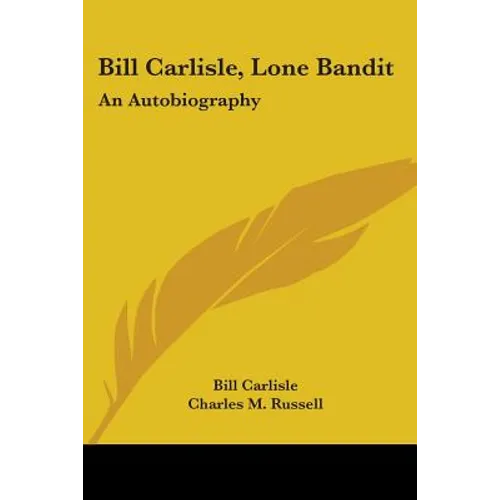 Bill Carlisle, Lone Bandit: An Autobiography - Paperback