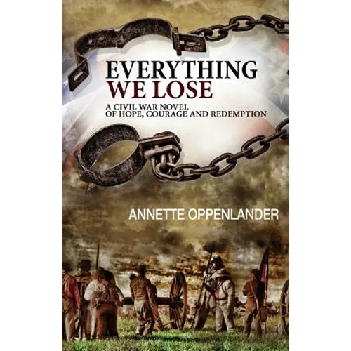 Everything We Lose: A Civil War Novel of Hope, Courage and Redemption