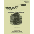 Airdrop of Supplies and Equipment: Rigging Containers (FM 4-20.103 / MCRP 4-11.3C / TO 13C7-1-11)