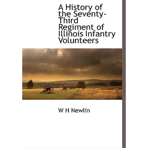 A History of the Seventy-Third Regiment of Illinois Infantry Volunteers