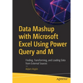 Data Mashup with Microsoft Excel Using Power Query and M: Finding, Transforming, and Loading Data from External Sources - Paperback