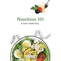 Nutrition 101: A Beginner's Guide to Healthy Eating - Paperback