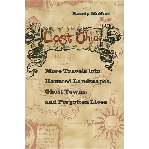 Lost Ohio: More Travels Into the Haunted Landscapes, Ghost Towns, and Forgotten Lives