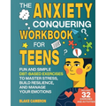 The Anxiety Conquering Workbook for Teens: Fun and Simple DBT-Based Exercises to Master Stress, Build Resilience, and Manage Your Emotions - Paperback