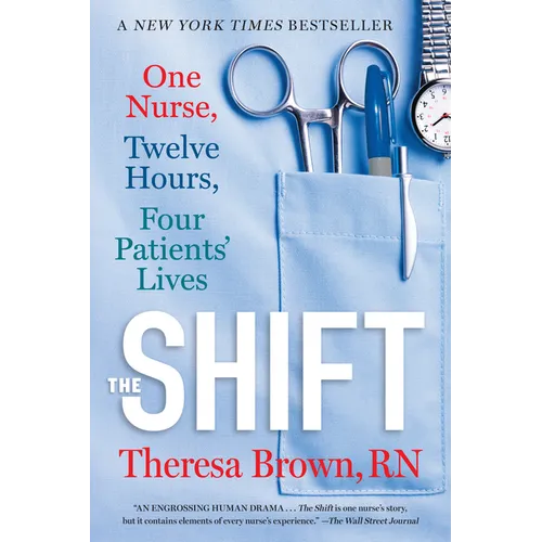 The Shift: One Nurse, Twelve Hours, Four Patients' Lives - Paperback