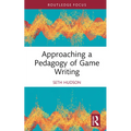 Approaching a Pedagogy of Game Writing - Hardcover