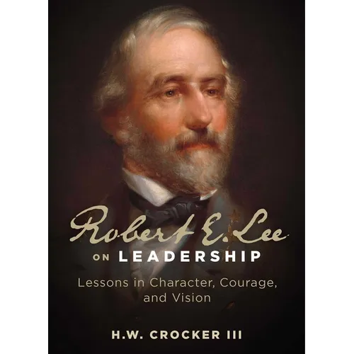 Robert E. Lee on Leadership: Lessons in Character, Courage, and Vision - Paperback