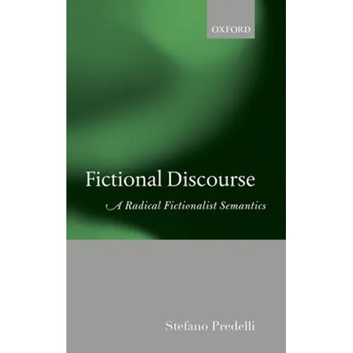 Fictional Discourse: A Radical Fictionalist Semantics - Hardcover