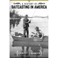 A History of Baitcasting in America - Paperback