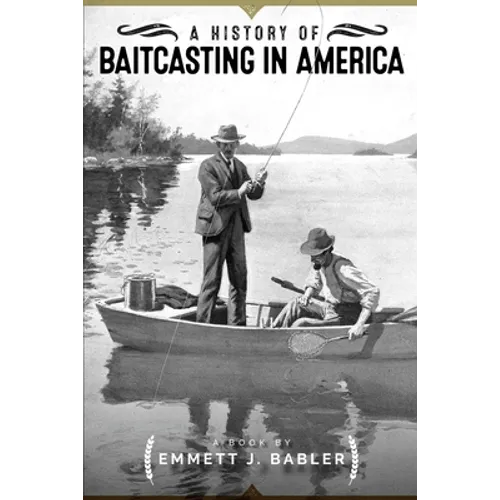 A History of Baitcasting in America - Paperback