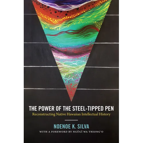 The Power of the Steel-Tipped Pen: Reconstructing Native Hawaiian Intellectual History