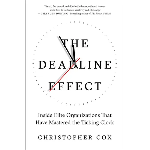 The Deadline Effect: Inside Elite Organizations That Have Mastered the Ticking Clock - Paperback