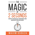 The Magic of 2 Seconds: Make Better Decisions, Avoid Silly Mistakes and Become Self Aware - Paperback