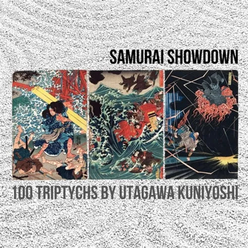 Samurai Showdown: 100 Triptychs by Utagawa Kuniyoshi - Paperback