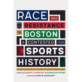 Race and Resistance in Boston: A Contested Sports History
